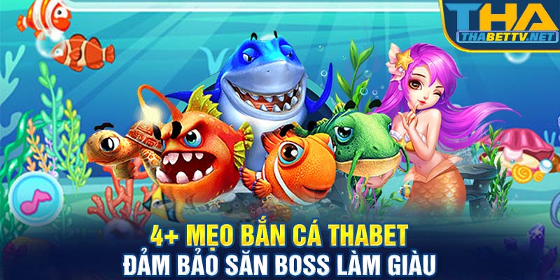 4+ Mẹo bắn cá Thabet đảm bảo săn boss làm giàu