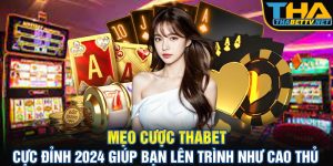 Mẹo cược thabet cực đỉnh 2024 giúp bạn lên trình như cao thủ